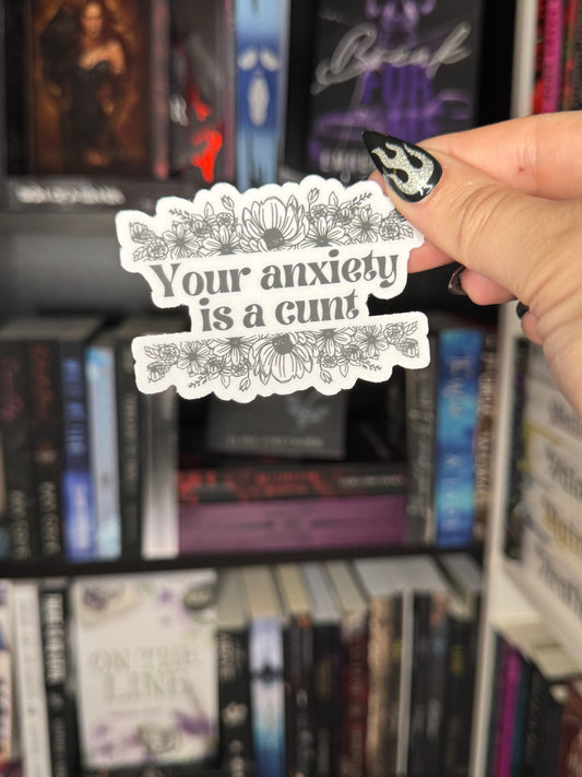 your anxiety is a cunt clear sticker